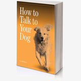 Your Talking Dog – Understanding Canine Behaviour & Body Language Guide